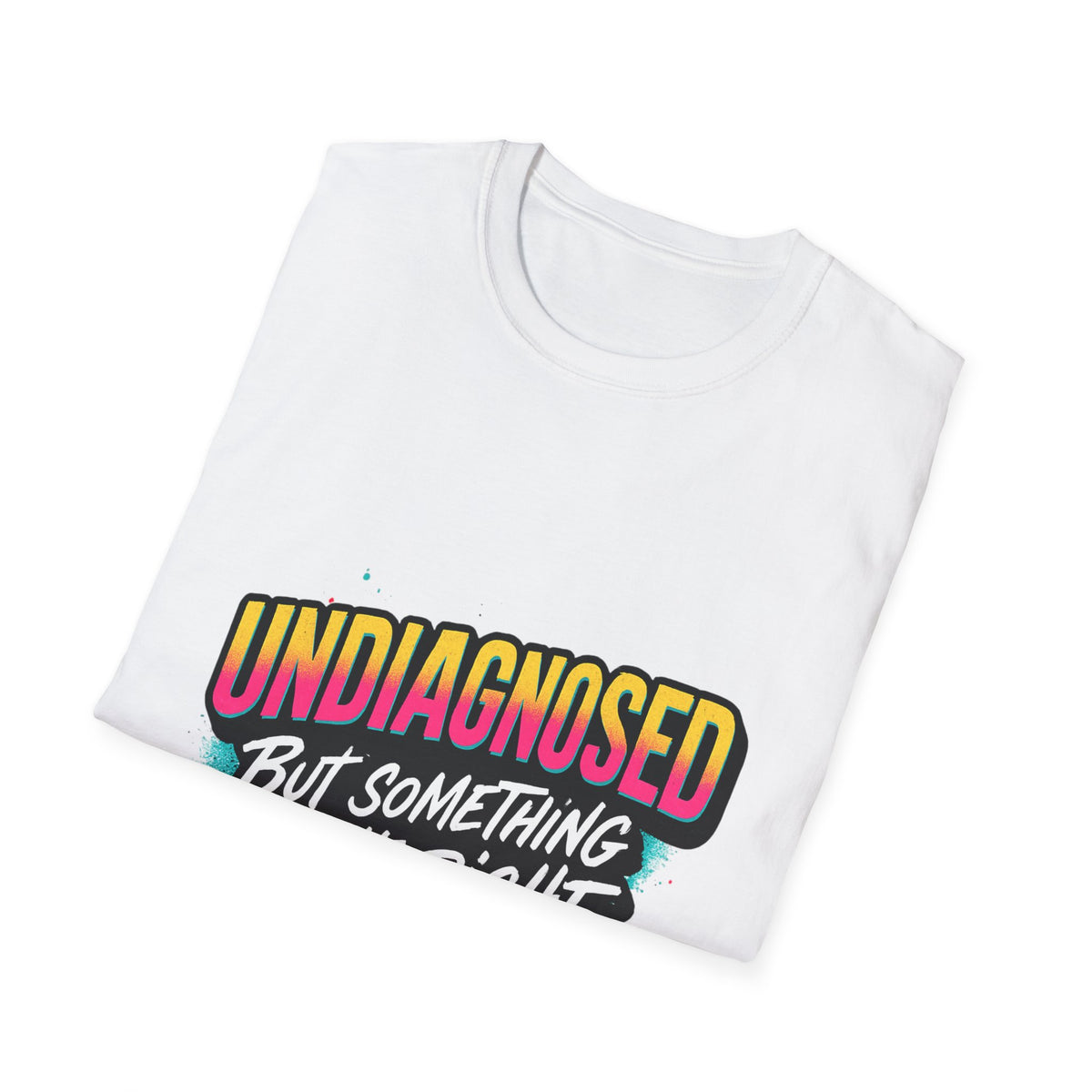 Undiagnosed: But Something Ain't Right Shirt