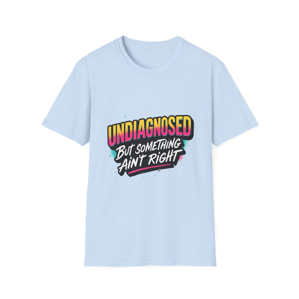 Undiagnosed: But Something Ain't Right Shirt