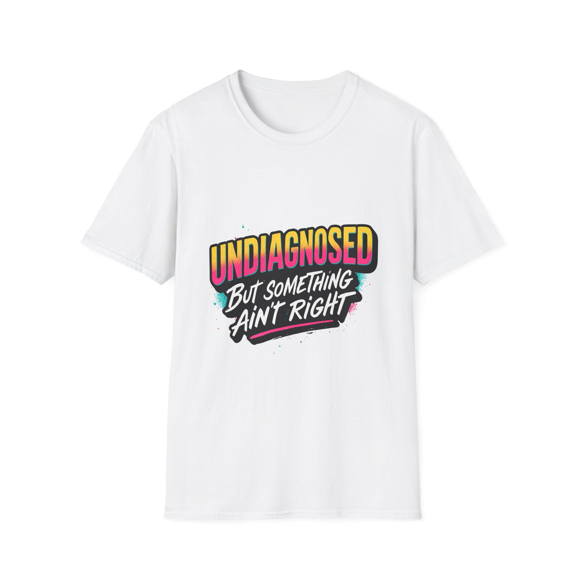Undiagnosed: But Something Ain't Right Shirt