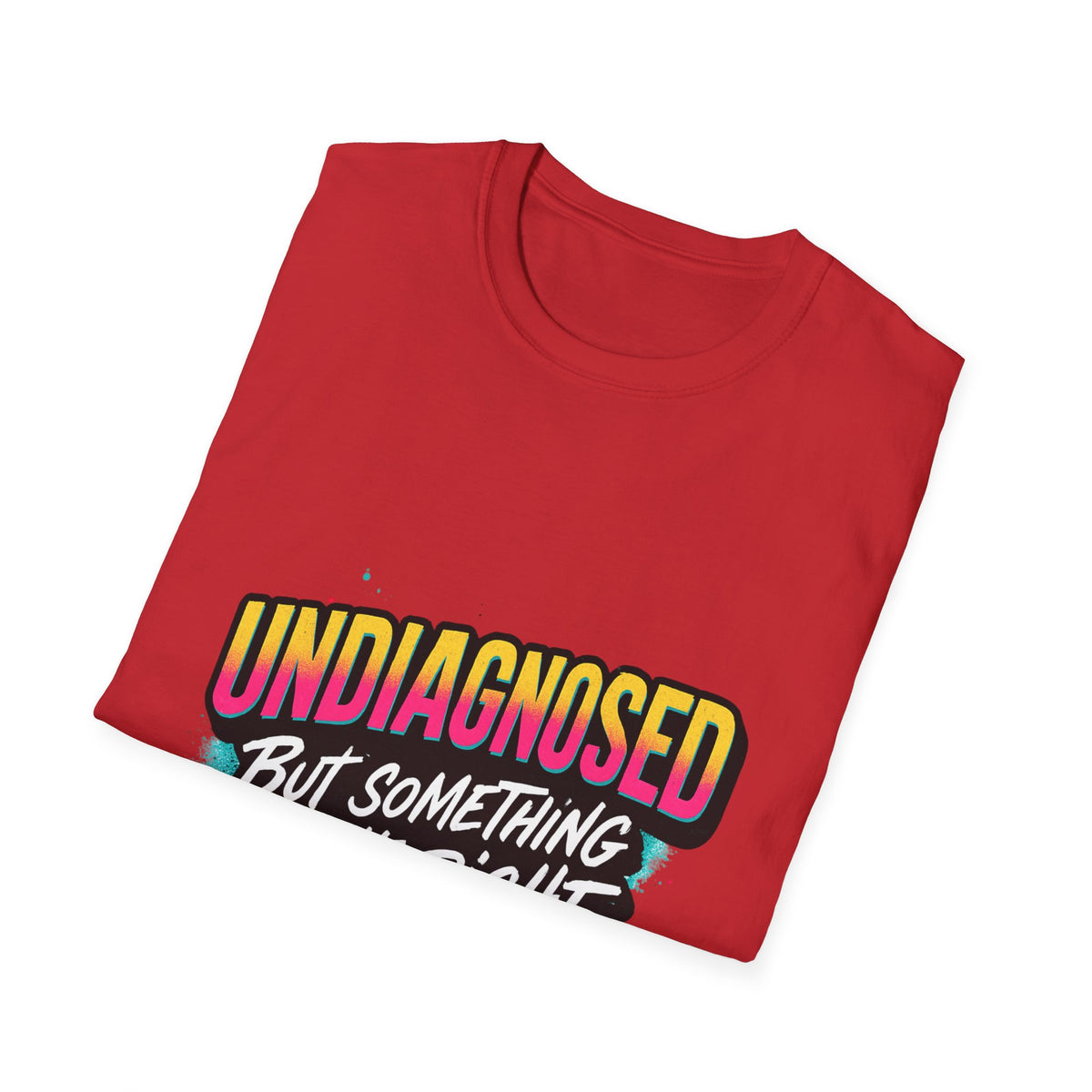 Undiagnosed: But Something Ain't Right Shirt