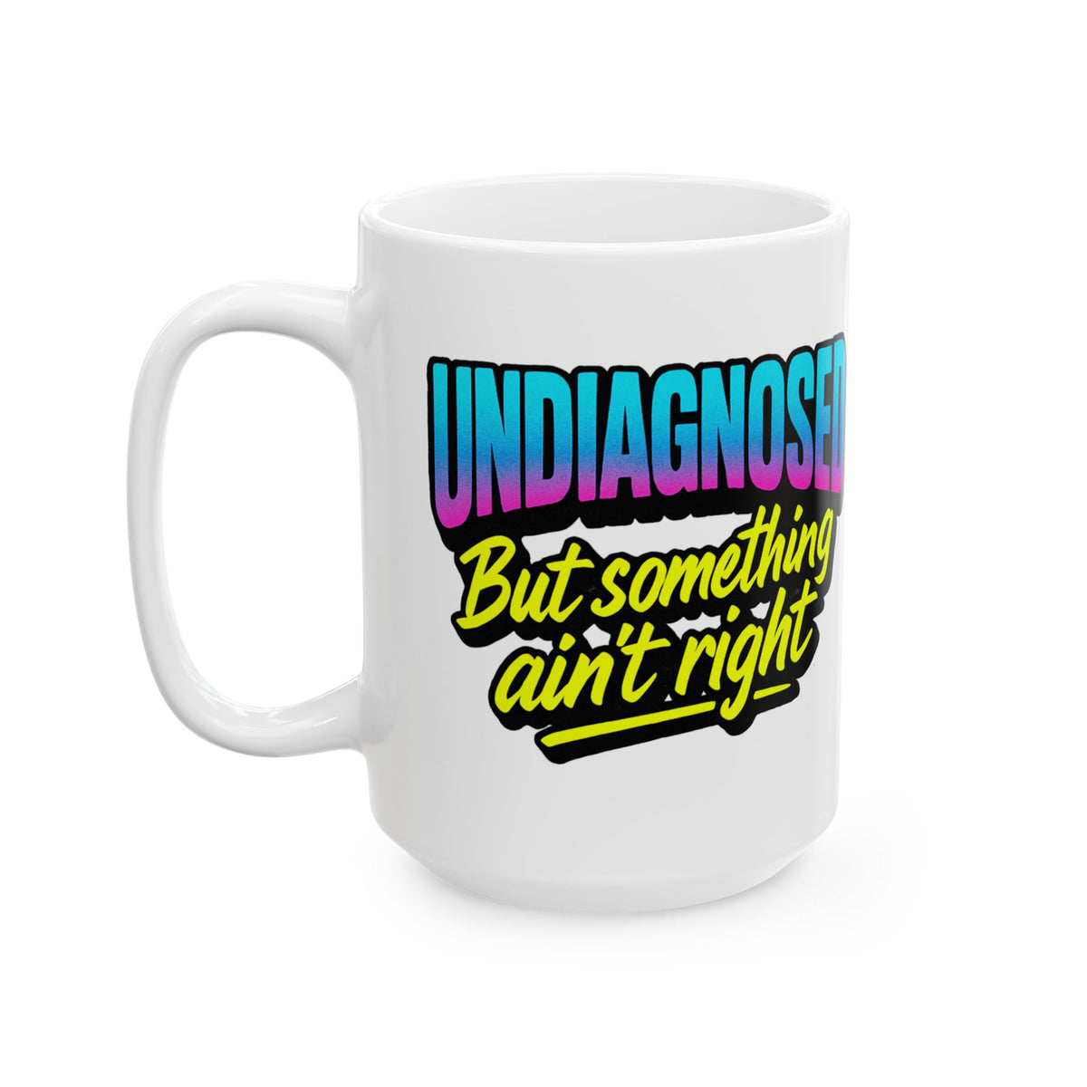 Undiagnosed: But Something Ain't Right Mug
