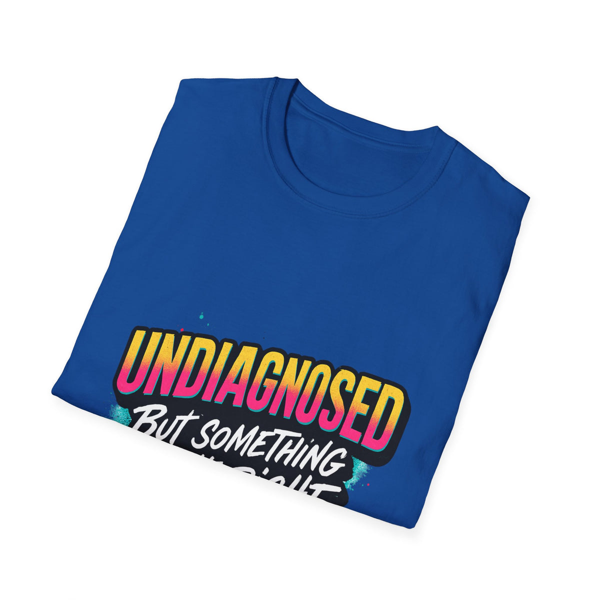 Undiagnosed: But Something Ain't Right Shirt