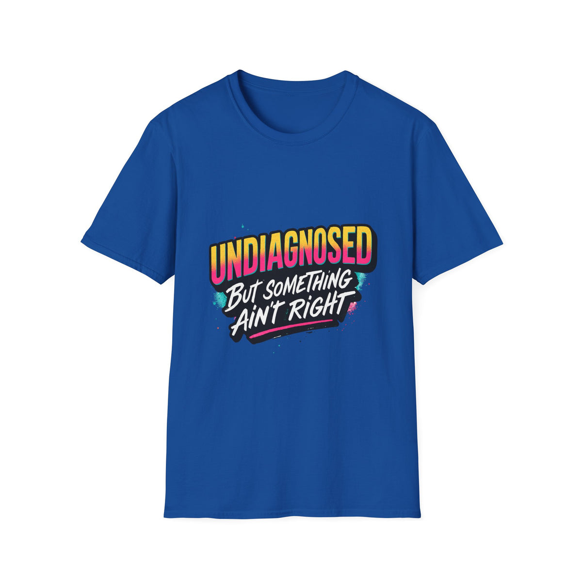 Undiagnosed: But Something Ain't Right Shirt